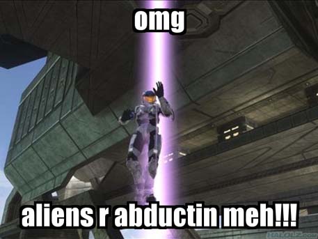 omg aliens r abductin meh!!!