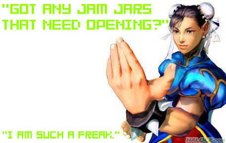 “GOT ANY JAM JARS THAT NEED OPENING?”