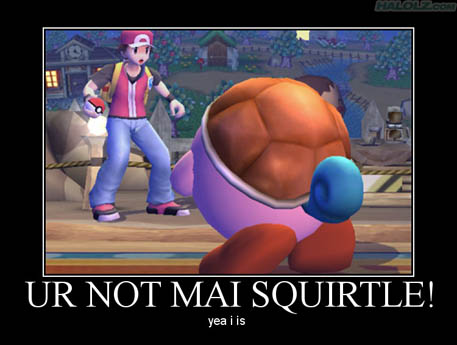 UR NOT MAI SQUIRTLE! - yea i is