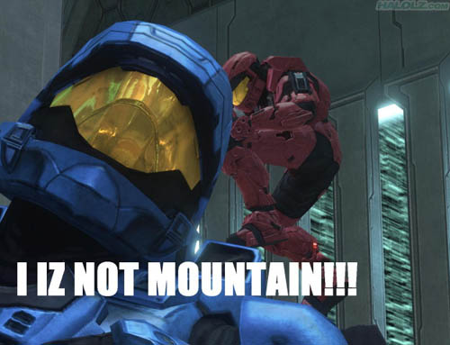 I IZ NOT MOUNTAIN!!!