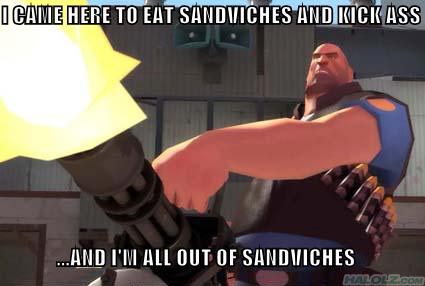 I CAME HERE TO EAT SANDVICHES AND KICK ASS …AND I’M ALL OUT OF SANDVICHES