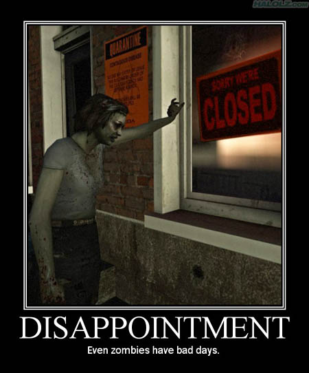 DISAPPOINTMENT - Even zombies have bad days.