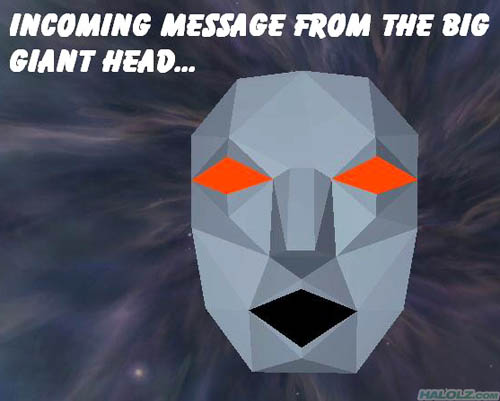 INCOMING MESSAGE FROM THE BIG GIANT HEAD…