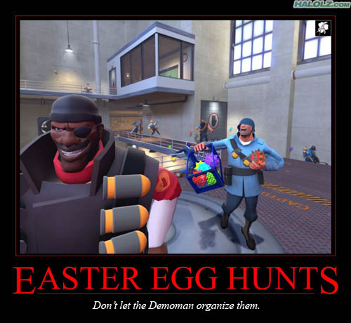 EASTER EGG HUNTS - Don’t let the Demoman organize them.