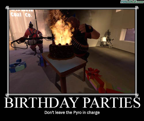 BIRTHDAY PARTIES - Don’t leave the Pyro in charge