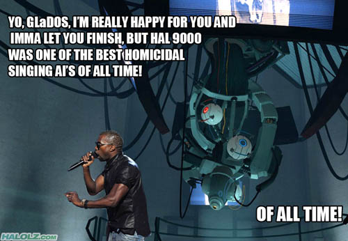 YO, GLaDOS I’M REALLY HAPPY FOR YOU AND IMMA LET YOU FINISH, BUT HAL 9000 WAS ONE OF THE BEST HOMICIDAL SINGING AI’S OF ALL TIME! OF ALL TIME!