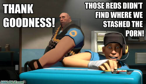 THANK GOODNESS! THOSE REDS DIDN’T FIND WHERE WE STASHED THE PORN!
