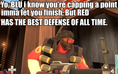 Yo, BLU I know you’re capping a point imma let you finish, But RED HAS THE BEST DEFENSE OF ALL TIME.