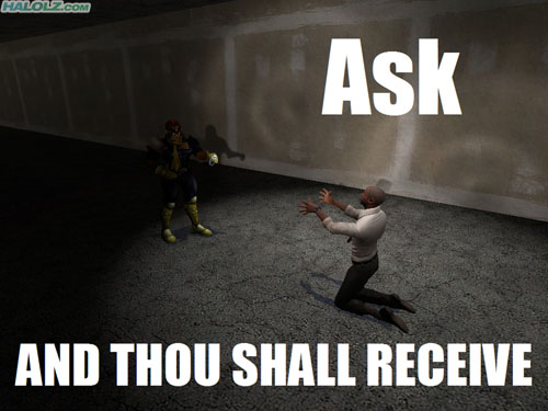 Ask AND THOU SHALL RECEIVE