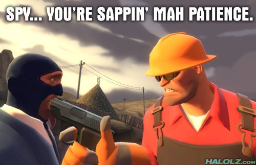 Spy… you’re sappin’ mah patience.