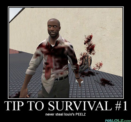 TIP TO SURVIVAL #1 - never steal louis’s PEELZ