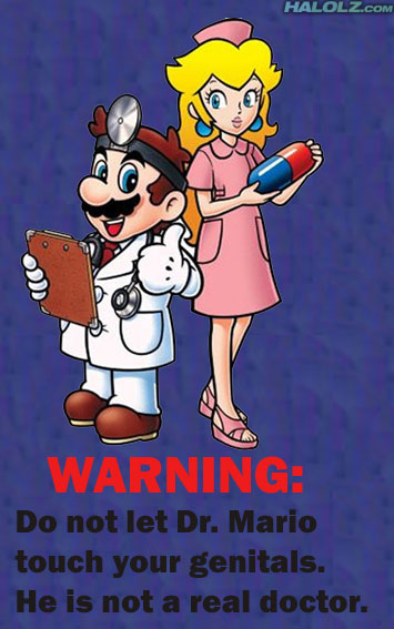 WARNING: Do not let Dr. Mario touch your genitals. He is not a real doctor.