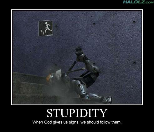 STUPIDITY - When God gives us signs, we should follow them.