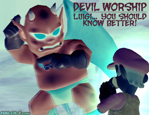DEVIL WORSHIP - LUIGI... YOU SHOULD KNOW BETTER!