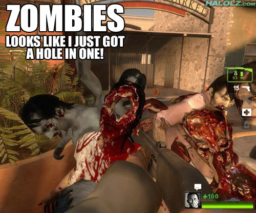 ZOMBIES - LOOKS LIKE I JUST GOT A HOLE IN ONE!
