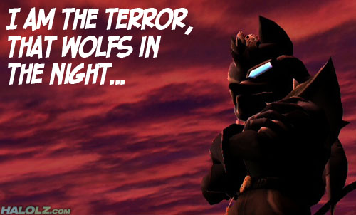 I AM THE TERROR, THAT WOLFS IN THE NIGHT...