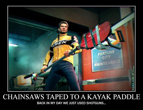 CHAINSAWS TAPED TO A KAYAK PADDLE - BACK IN MY DAY WE JUST USED SHOTGUNS...