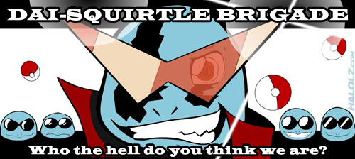 DAI-SQUIRTLE BRIGADE - Who the hell do you think we are?