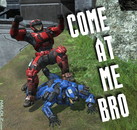COME AT ME BRO