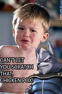 CAN'T LET YOU SCRATCH THAT, CHICKEN POX!