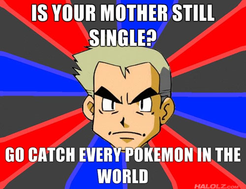 http://www.halolz.com/wp-content/uploads/2010/10/halolz-dot-com-pokemon-professoroak-isyourmothersingle.jpg