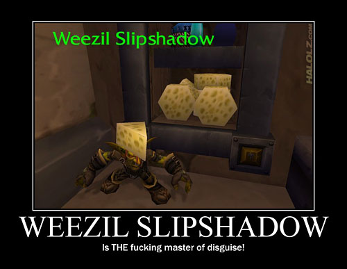 WEEZIL SLIPSHADOW Is THE fucking master of disguise!
