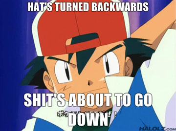 HAT'S TURNED BACKWARDS, SHIT'S ABOUT TO GO DOWN