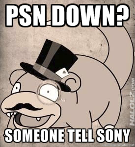 PSN DOWN? SOMEONE TELL SONY