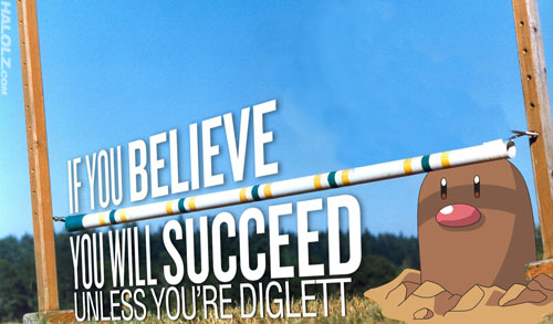 IF YOU BELIEVE YOU WILL SUCCEED UNLESS YOU'RE DIGLETT