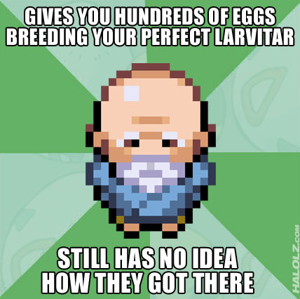 GIVES YOU HUNDREDS OF EGGS BREEDING YOUR PERFECT LARVITAR, STILL HAS NO IDEA HOW THEY GOT THERE