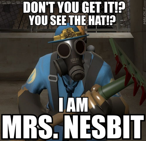 DON'T YOU GET IT!? YOU SEE THE HAT!? I AM MRS. NESBIT