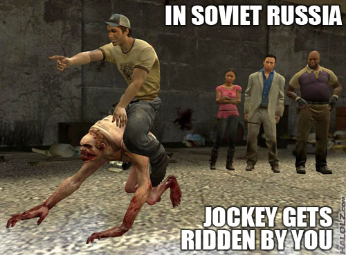 IN SOVIET RUSSIA JOCKEY GETS RIDDEN BY YOU