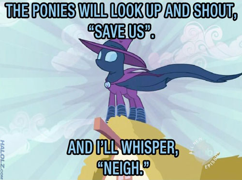 THE PONIES WILL LOOK UP AND SHOUT "SAVE US"