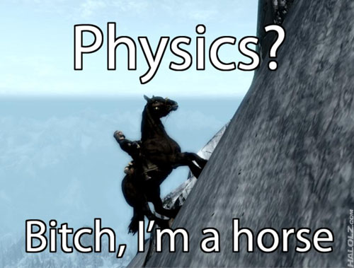 Physics? Bitch, I'm a horse