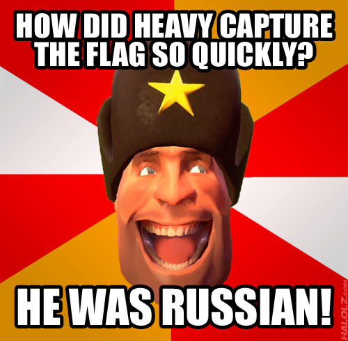 HOW DID HEAVY CAPTURE THE FLAG SO QUICKLY? HE WAS RUSSIAN!