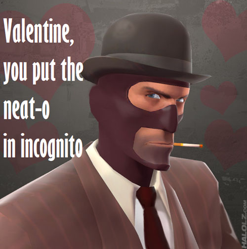 Valentine, you put the neat-o in incognito