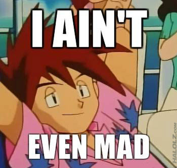 Gary Oak I Ain't Even Mad