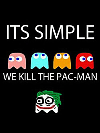 ITS SIMPLE WE KILL THE PAC-MAN